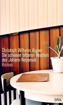 Die schönen bitteren  Wochen des Johann Nepomuk