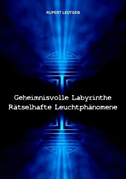 Geheimnisvolle Labyrinthe - Rätselhafte Leuchtphänomene