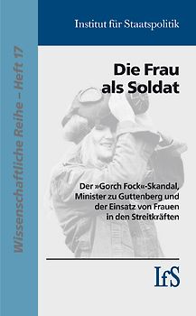 Die Frau als Soldat. Der "Gorch Fock"-Skandal, Minister zu Guttenberg und der Einsatz von Frauen in den Streitkräften