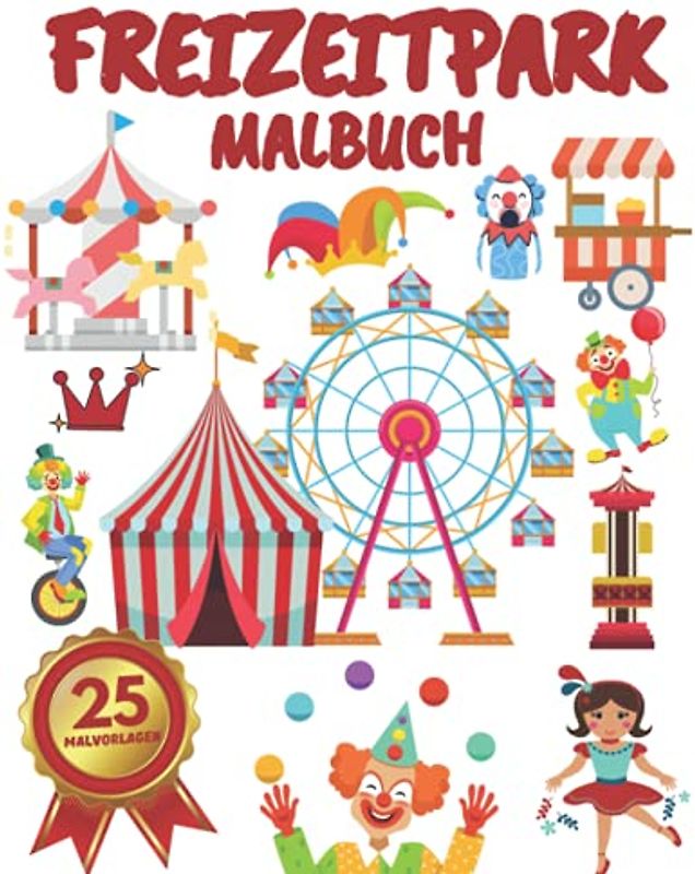 Freizeitpark Malbuch: für Kinder,Jungen und Mädchen:Malbuch mit Zirkus, Clowns, Karussells, Achterbahn, Riesenrad,Messen (Geschenke für Kinder)