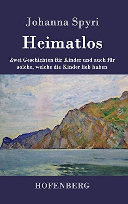 Heimatlos: Zwei Geschichten für Kinder und auch für solche, welche die Kinder lieb haben