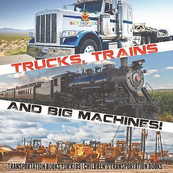 Trucks, Trains and Big Machines! Transportation Books for Kids | Children's Transportation Books