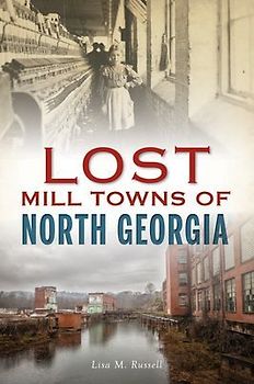 Lost Mill Towns of North Georgia