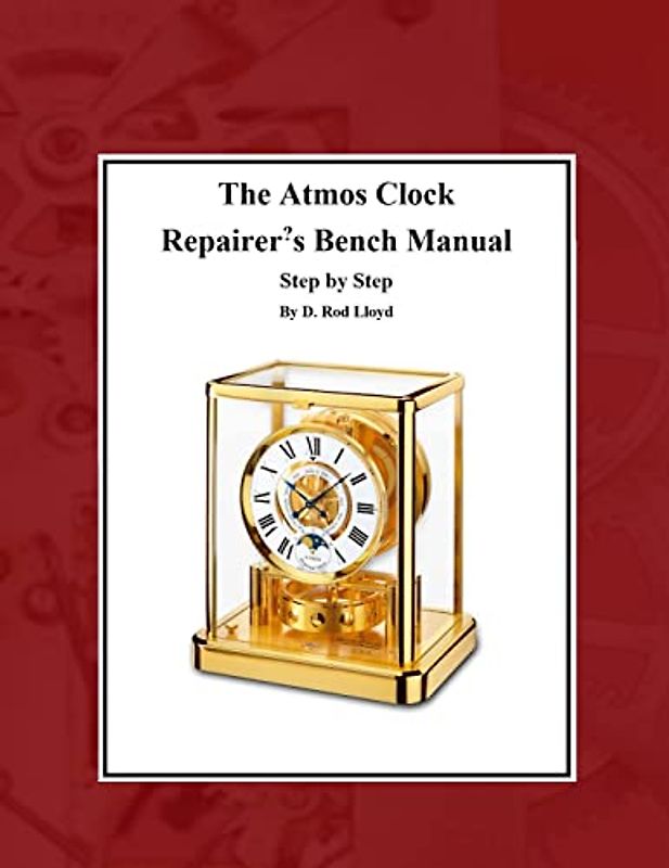 The Atmos Clock  Repairer?s Bench Manual