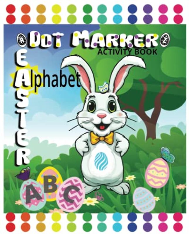 Easter Alphabet Dot Marker Activity Book: Easter Stuffer gift for kids ages 1-3, 2-4, 3-5