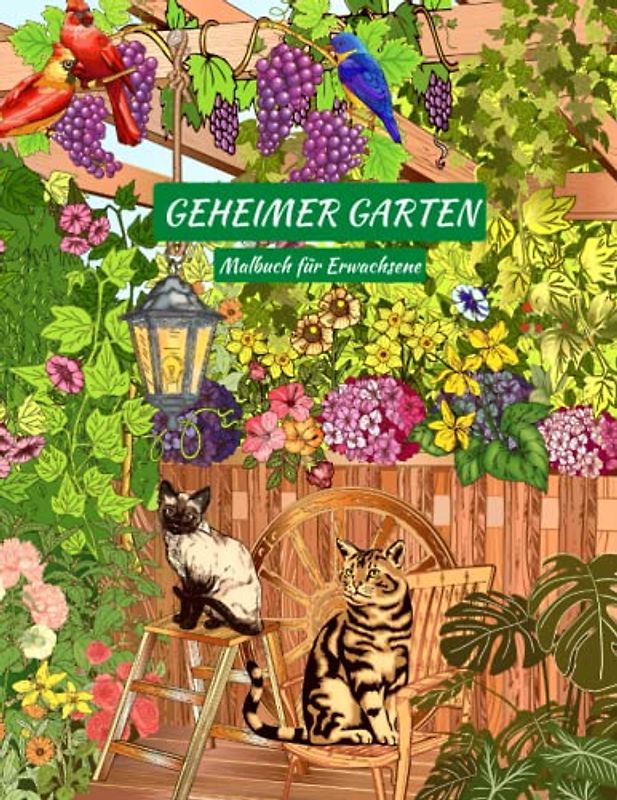 Geheimer Garten Malbuch für Erwachsene: schöne Bilder mit Blumen, Vögeln, Schmetterlingen und Tieren aus dem magischen Garten, ein Buch zum Entspannen