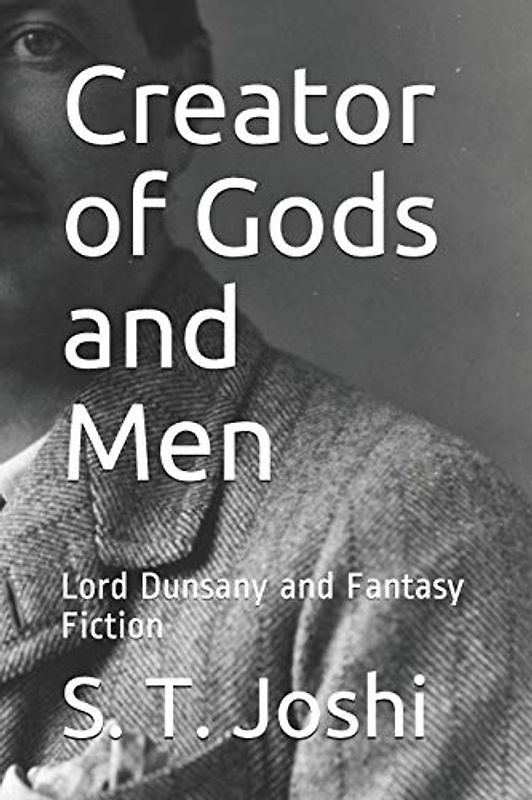 Creator of Gods and Men: Lord Dunsany and Fantasy Fiction