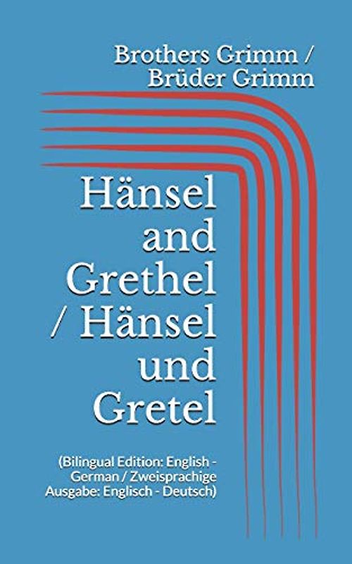 Hänsel and Grethel / Hänsel und Gretel (Bilingual Edition: English - German / Zweisprachige Ausgabe: Englisch - Deutsch)