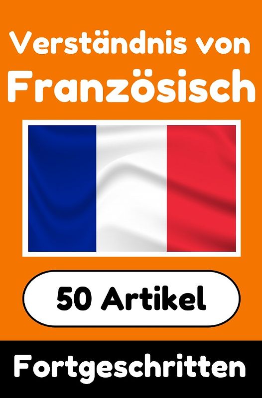 Verständnis von Französisch | Französisch lernen mit 50 interessanten Artikeln über Länder, Gesundheit, Sprachen und mehr