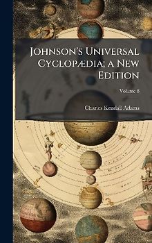 Johnson's Universal CyclopÃ]dia; a New Edition