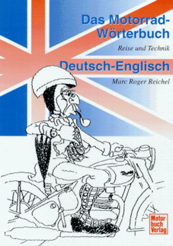 Das Motorrad-Wörterbuch Deutsch-Englisch. Reise und Technik