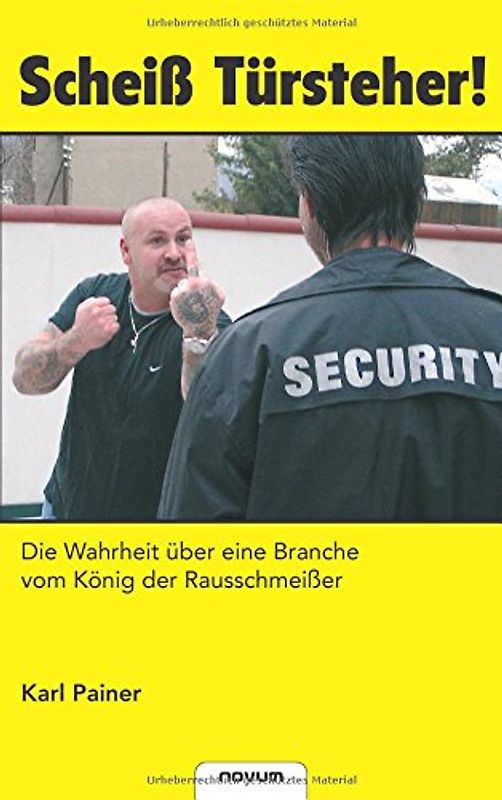 Scheiß Türsteher!  Die Wahrheit über eine Branche vom König der Rausschmeißer