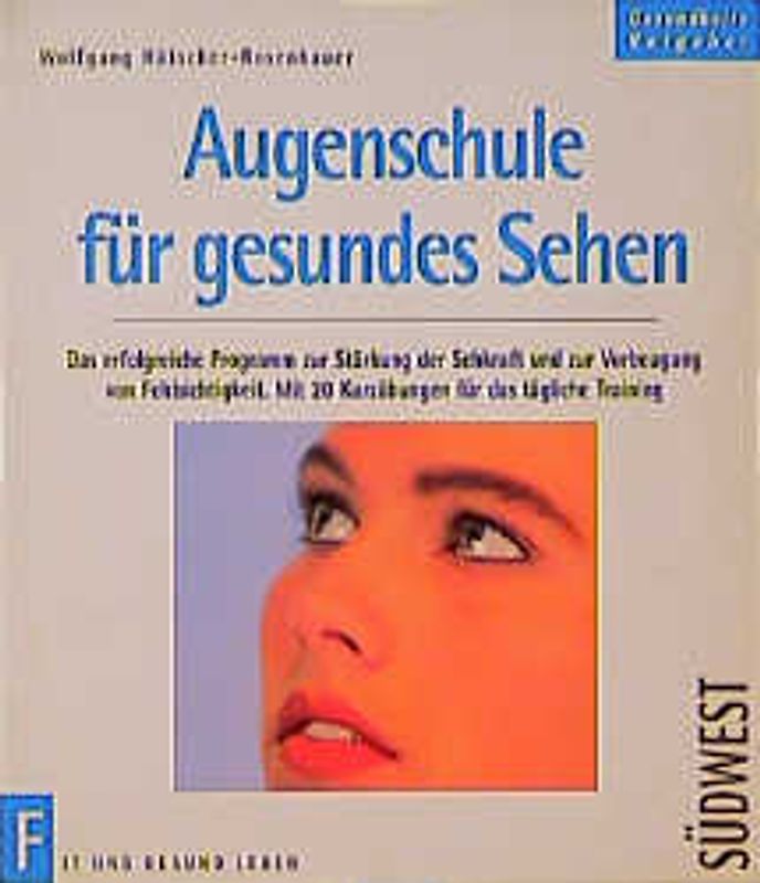 Augenschule für gesundes Sehen. Das erfolgreiche Programm zur Verbesserung der Sehkraft und zur Vorbeugung von Fehlsichtigkeit