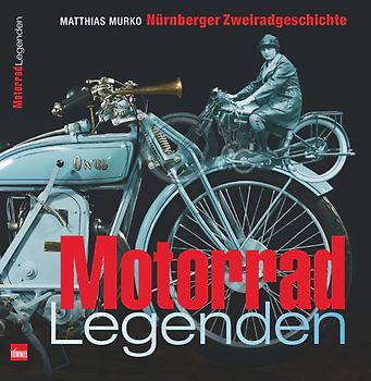 Motorrad-Legenden. Nürnberger Zweiradgeschichte