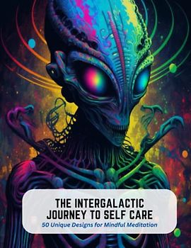 The Intergalactic Journey to Self Care: 50 Unique Designs for Mindful Meditation
