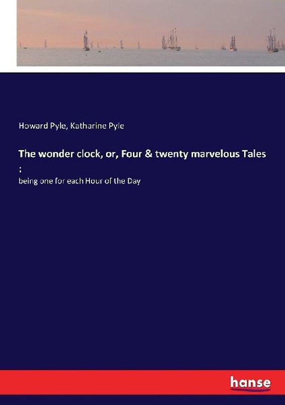 The wonder clock, or, Four and twenty marvelous Tales