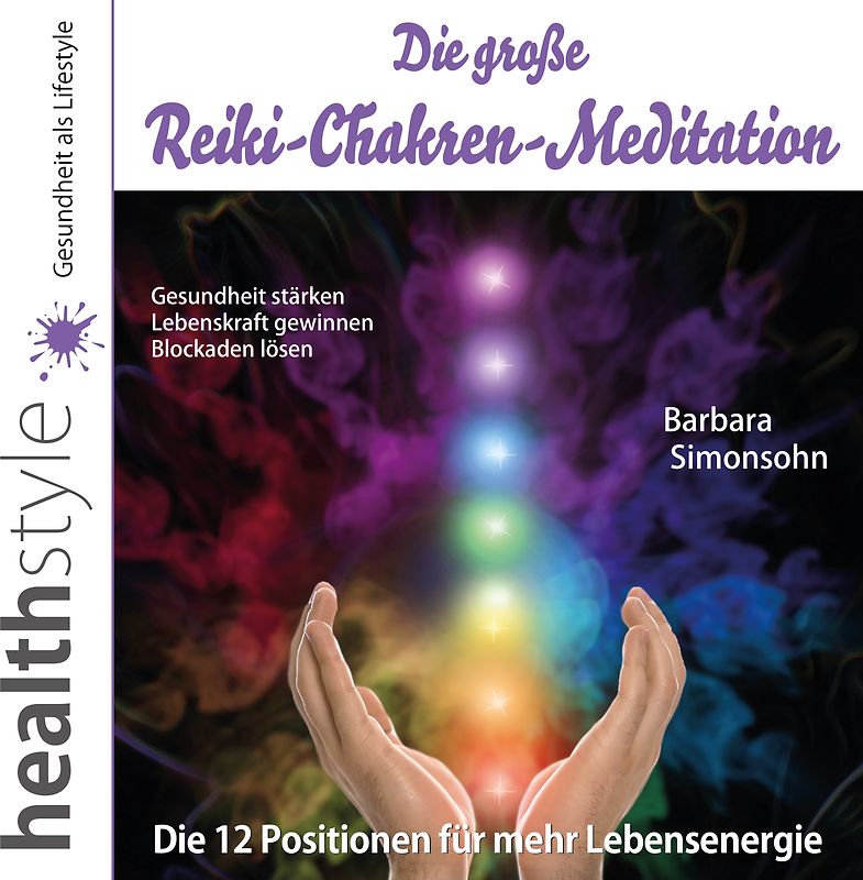 Die große Reiki-Chakren-Meditation – Gesundheit stärken, Lebenskraft gewinnen, Blockaden lösen