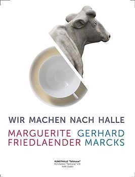 Wir machen nach Halle. Marguerite Friedlaender und Gerhard Marcks