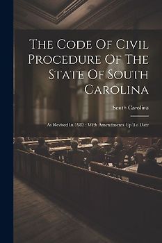 The Code Of Civil Procedure Of The State Of South Carolina