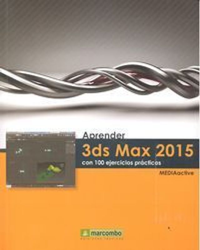 Aprender 3DS Max 2015 : con 100 ejercicios prácticos