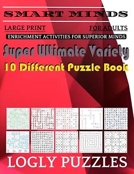 Smart Minds -Variety 10 Different Puzzle Book For Adults: Ultimate Variety Puzzles Large-Print Word Search, Word Maze .Word Spiral ,Word Angles, ... Crossword And Sudoku Easy , Medium And Hard