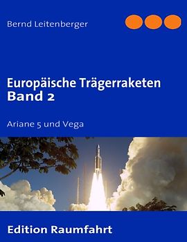 Europäische Trägerraketen Band 2: Ariane 5 und Vega