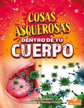 Cosas Asquerosas Dentro de Tu Cuerpo (Gross and Disgusting Stuff in Your Body)