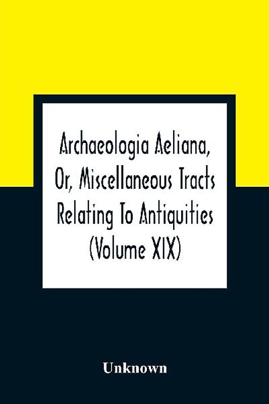 Archaeologia Aeliana, Or, Miscellaneous Tracts Relating To Antiquities (Volume Xix)