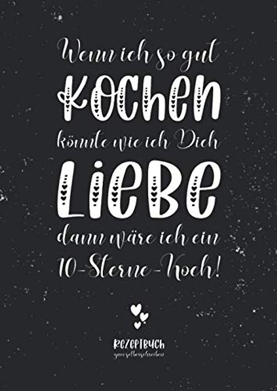 Wenn ich so gut kochen könnte...Rezeptbuch zum selberschreiben: A4 Rezeptebuch zum selber schreiben mit Inhaltsverzeichnis, Kochbuch für Paare zum ... Valentinstag Geschenk für Pärchen & Partner