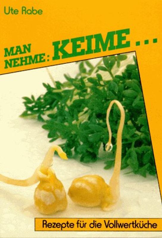 Man nehme: Keime.... Rezepte für die Vollwertküche