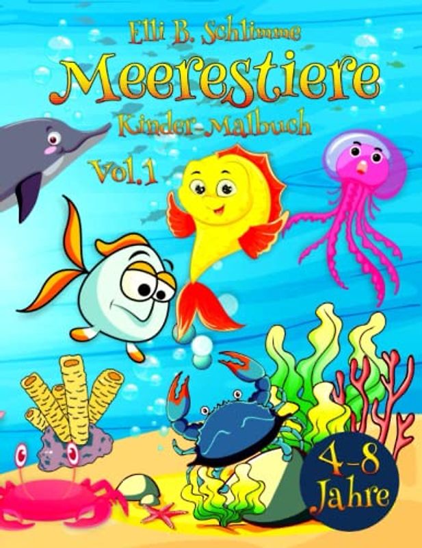 Meerestiere Kinder-Malbuch 4-8 Jahre Vol.1: Ein lustiges Buch mit vielen Unterwasserbildern. Male die ganze Seite aus und erwecke diese Geschichten zum Leben.