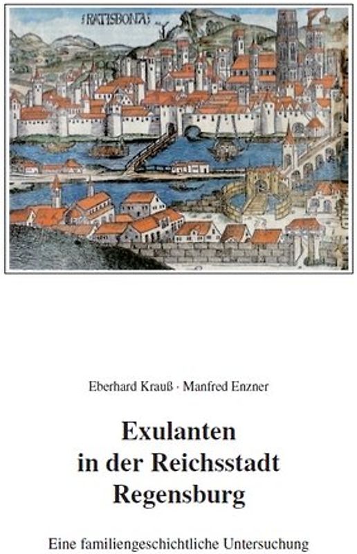 Exulanten in der Reichstadt Regensburg - Eine familiengeschichtliche Untersuchung