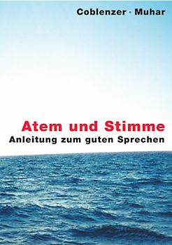 Atem und Stimme. Anleitung zum guten Sprechen
