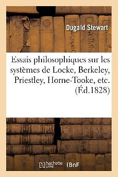 Essais Philosophiques Sur Les Systèmes de Locke, Berkeley, Priestley, Horne-Tooke, Etc.