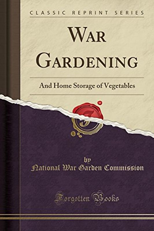 War Gardening: And Home Storage of Vegetables (Classic Reprint)