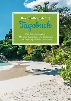 Karibik Kreuzfahrt Tagebuch - Zum Selbstbeschreiben - Mit tollen Tipps, Ideen und Challenges - Zur Erinnerung an deine Schiffsreise