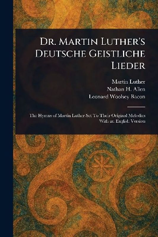 Dr. Martin Luther's Deutsche Geistliche Lieder