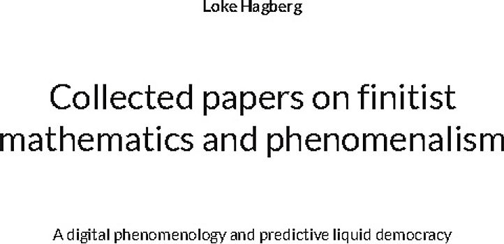 Collected papers on finitist mathematics and phenomenalism