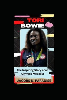 Tori Bowie: From Adversity to Triumph: The Inspiring Story of an Olympic Medalist":