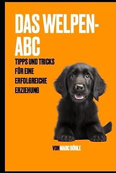 Das Welpen-ABC: Tipps und Tricks für eine erfolgreiche Erziehung
