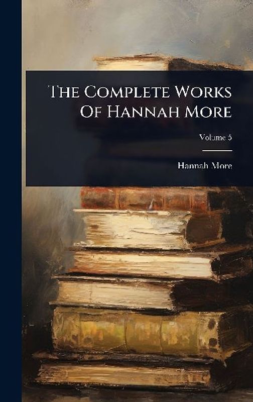 The Complete Works Of Hannah More