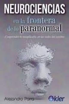 Neurociencias en la frontera de lo paranormal : comprender lo inexplicable en las redes del cerebro