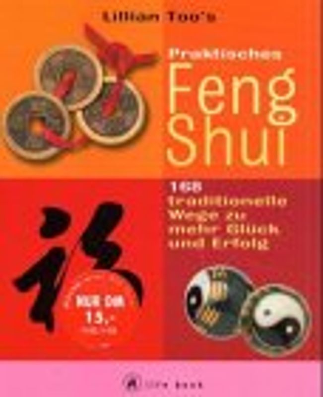 Lillian Too's Praktisches Feng Shui. 168 traditionelle Wege zu mehr Glück und Erfolg in Privatleben und Beruf
