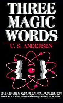 Three Magic Words: The Key to Power, Peace and Plenty