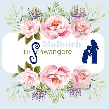 Malbuch für Schwangere: Blue edition. Malend zur Ruhe kommen, ein Geschenk zur Schwangerschaft und das must have Malbuch für Schwangere und werdende Mütter.