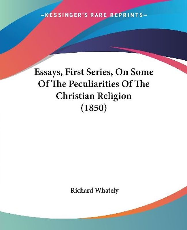 Essays, First Series, On Some Of The Peculiarities Of The Christian Religion (1850)