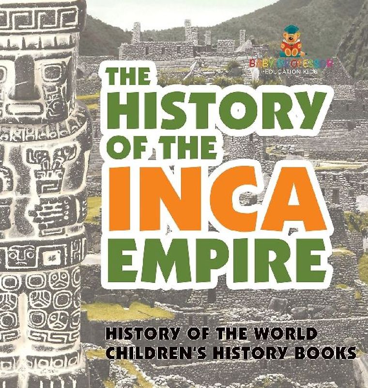 The History of the Inca Empire - History of the World | Children's History Books