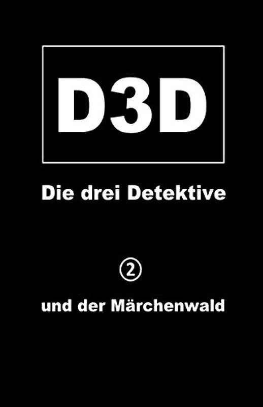 und der Märchenwald (D3D - Die drei Detektive, Band 2)