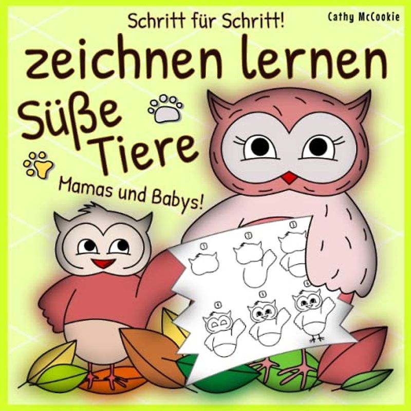 Zeichnen Lernen | Süße Tiere | Schritt für Schritt!: Zeichenbuch für Kinder 4, 5, 6, 7, 8 Jahre | Einfach Malen Lernen für Einsteiger - Jungen und Mädchen