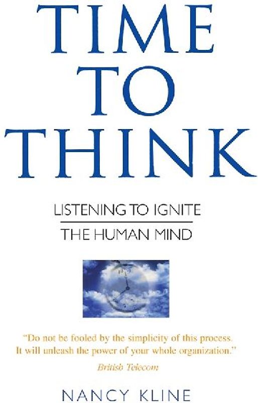 Time to Think: Listening to Ignite the Human Mind - Kline, Nancy